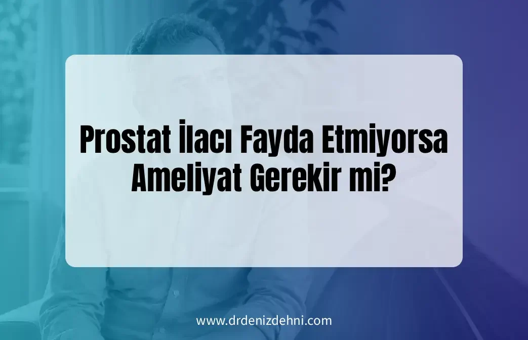 Prostat İlacı Fayda Etmiyorsa Prostat İlacı Fayda Etmiyorsa