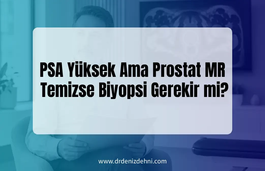 PSA yüksek ama prostat MR temiz PSA yüksek ama prostat MR temiz