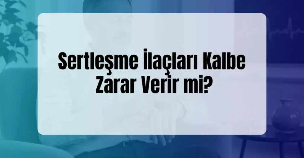 Sertleşme İlaçları Kalbe Zarar Verir mi? Sertleşme İlaçları Kalbe Zarar Verir mi?