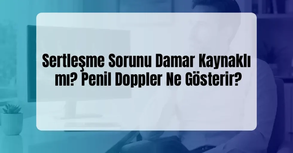 Sertleşme Sorunu Damar Kaynaklı mı