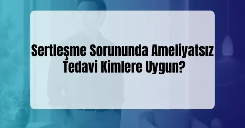 Sertleşme Sorununda Ameliyatsız Tedavi