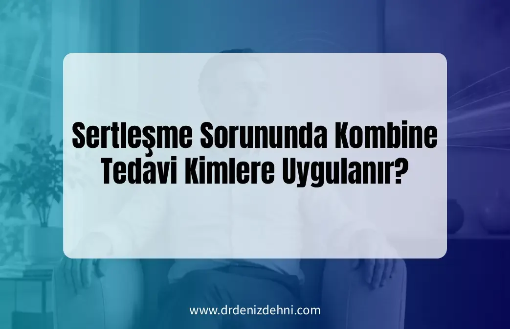 Sertleşme Sorununda Kombine Tedavi